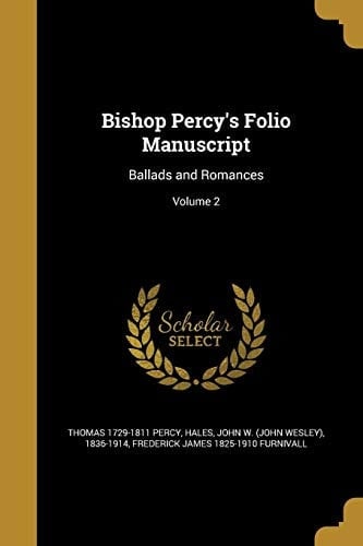 Bishop Percy's Folio Manuscript Ballads and Romances; Volume 2