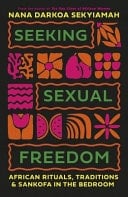 Seeking Sexual Freedom African Ritual, Tradition and Sankofa in the Bedroom