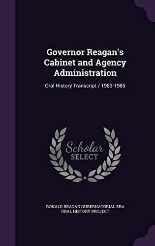 Governor Reagan's Cabinet and Agency Administration Oral History Transcript / 1983-1985