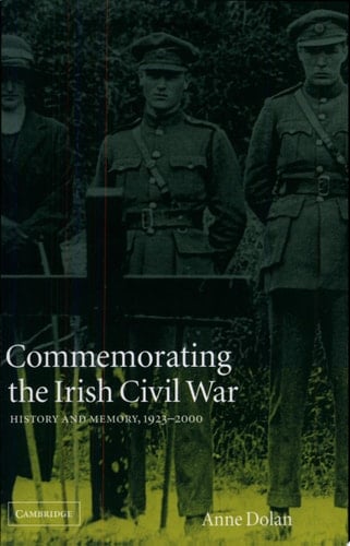 Commemorating the Irish Civil War History and Memory, 1923-2000