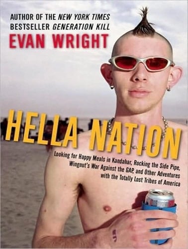Hella Nation: Looking for Happy Meals in Kandahar, Rocking the Side Pipe, Wingnut's War Against the GAP, and Other Adventures with the Totally Lost Tribes of America