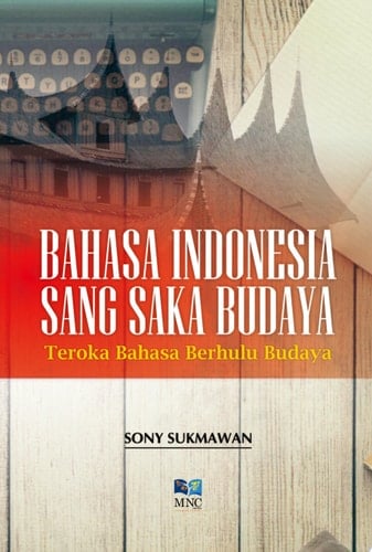 Bahasa Indonesia Sang Saka Budaya : Teroka Bahasa Berhulu Budaya