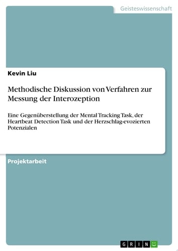 Methodische Diskussion von Verfahren zur Messung der Interozeption Eine Gegenüberstellung der Mental Tracking Task, der Heartbeat Detection Task und der Herzschlag-evozierten Potenzialen
