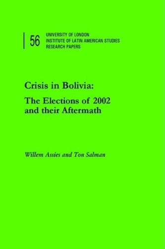 Crisis in Bolivia: The Elections of 2002 and Their Aftermath (Institute of Latin American Studies Research Papers)