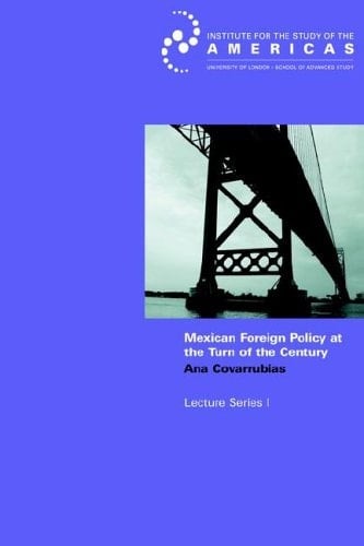 Mexican Foreign Policy at the Turn of the Twenty-first Century: How Domestic a Foreign Policy? (Institute of Latin American Studies)