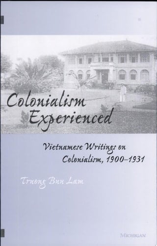 Colonialism Experienced Vietnamese Writings on Colonialism, 1900-1931