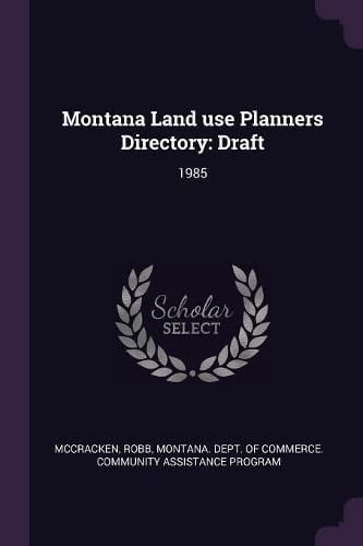 Montana Land Use Planners Directory Draft: 1985