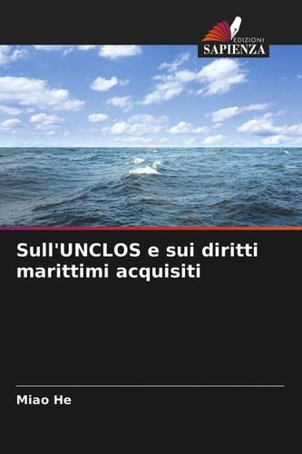 Sull'UNCLOS e sui diritti marittimi acquisiti (Italian Edition)