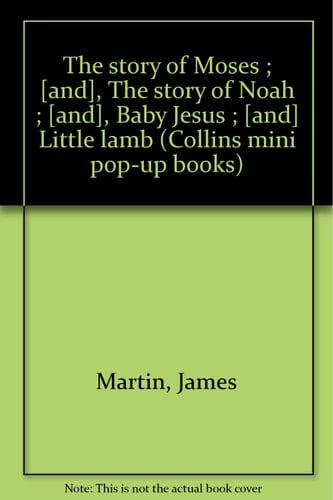 The story of Moses ; [and], The story of Noah ; [and], Baby Jesus ; [and] Little lamb