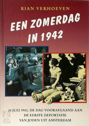 Een zomerdag in 1942 14 juli 1942, de dag voorafgaand aan de eerste deportatie van joden uit Amsterdam