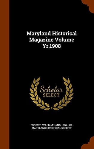 Maryland Historical Magazine Volume Yr. 1908