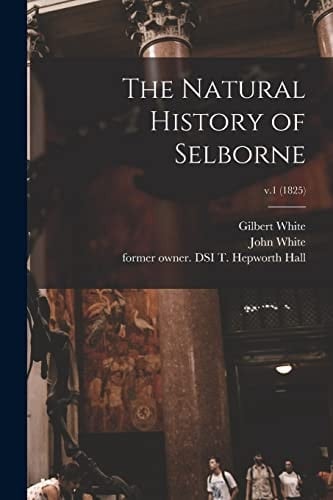 The Natural History of Selborne; V.1 (1825)