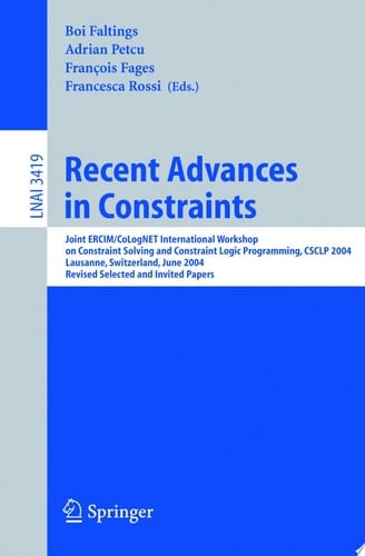 Recent Advances in Constraints Joint ERCIM/CoLogNET International Workshop on Constraint Solving and Constraint Logic Programming, CSCLP 2004, Lausanne, Switzerland, June 23-25, 2004, Revised Selected and Invited Papers