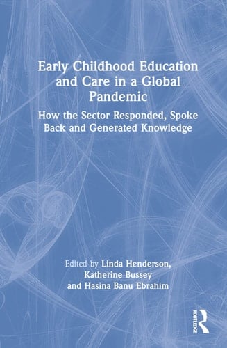 Early Childhood Education and Care in a Global Pandemic How the Sector Responded, Spoke Back and Generated Knowledge