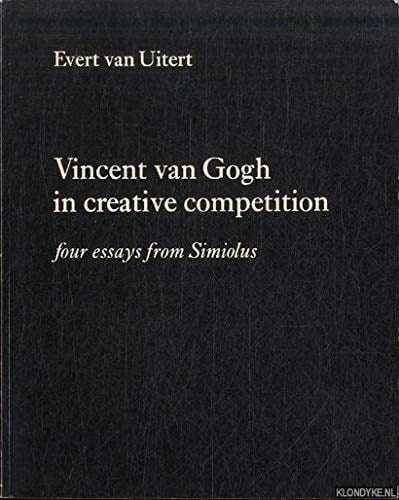 Vincent Van Gogh in Creative Competition Four Essays from Simiolus