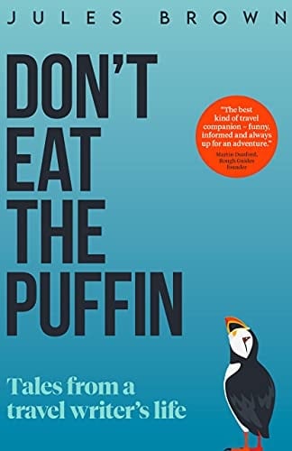 Don't Eat the Puffin: Tales From a Travel Writer's Life (Born to Travel)