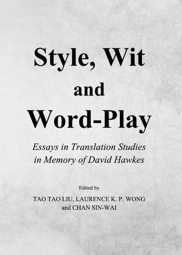 Style, Wit and Word-play Essays in Translation Studies in Memory of David Hawkes