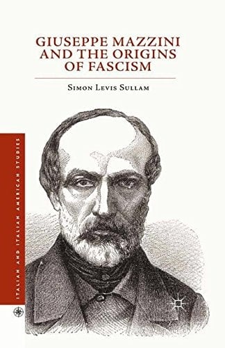 Giuseppe Mazzini and the Origins of Fascism (Italian and Italian American Studies)