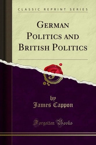 German Politics and British Politics (Classic Reprint)