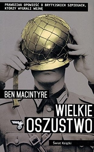 Wielkie oszustwo prawdziwa opowieść o brytyjskich szpiegach, kórzy wygrali wojnę