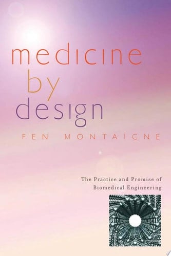 Medicine by Design The Practice and Promise of Biomedical Engineering