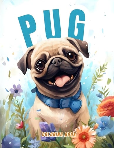 Pug Coloring Book: Dive into the World of Pugs and Their Cute Puppies! Perfect for Kids, Adults, and Dog Lovers of All Ages - Let Your Creativity Unleash with the Most Adorable Dog Breed!