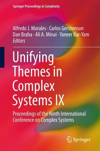Unifying Themes in Complex Systems IX Proceedings of the Ninth International Conference on Complex Systems