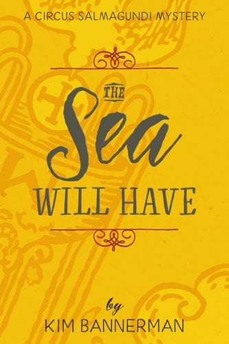 The Sea Will Have (The Circus Salmagundi Mysteries)
