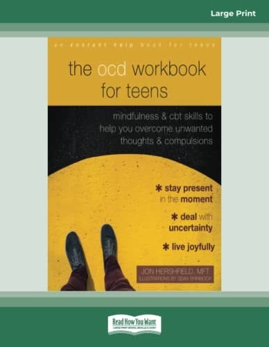 The OCD Workbook for Teens: Mindfulness and CBT Skills to Help You Overcome Unwanted Thoughts and Compulsions
