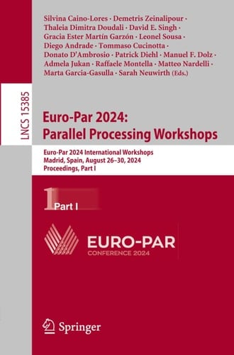 Euro-Par 2024: Parallel Processing Workshops Euro-Par 2024 International Workshops, Madrid, Spain, August 26–30, 2024, Proceedings, Part I