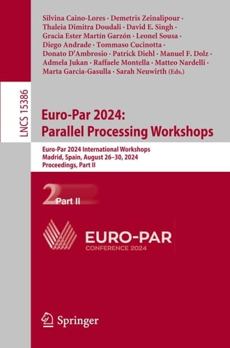 Euro-Par 2024: Parallel Processing Workshops Euro-Par 2024 International Workshops, Madrid, Spain, August 26–30, 2024, Proceedings, Part II