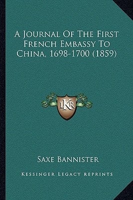 A Journal Of The First French Embassy To China, 1698-1700 (1859)