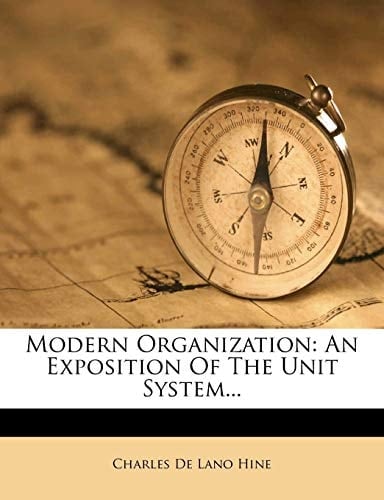 Modern Organization: An Exposition of the Unit System...