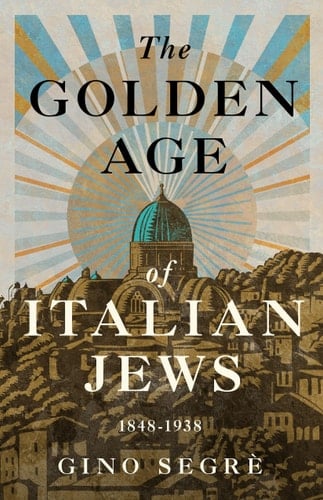 The Golden Age of Italian Jews: 1848-1938