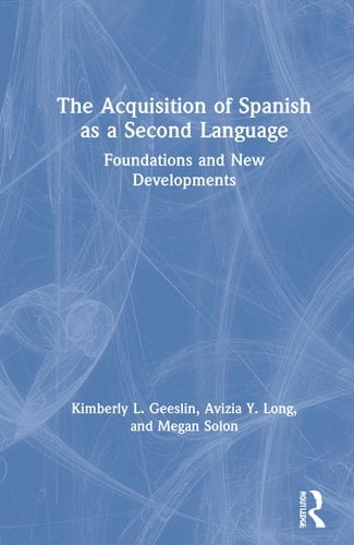The Acquisition of Spanish as a Second Language Foundations and New Developments
