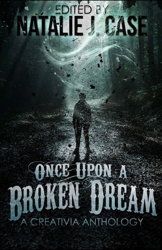 Once Upon a Broken Dream A Creativia Anthology