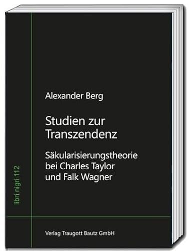 Studien zur Transzendenz Säkularisierungstheorie bei Charles Taylor und Falk Wagner