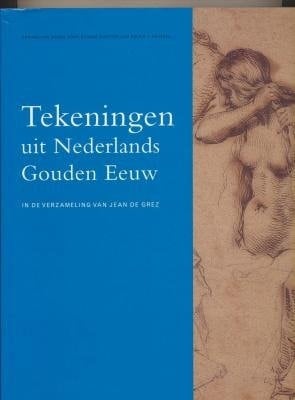 Tekeningen uit Nederlands Gouden Eeuw in de verzameling van Jean de Grez