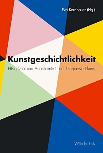 Kunstgeschichtlichkeit Historizität und Anachronie in der Gegenwartskunst