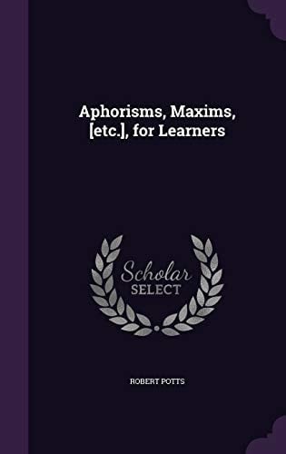 Aphorisms, Maxims, [Etc.], for Learners