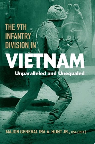 The 9th Infantry Division in Vietnam Unparalleled and Unequaled