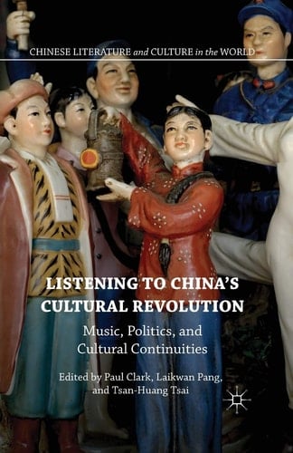 Listening to China’s Cultural Revolution Music, Politics, and Cultural Continuities