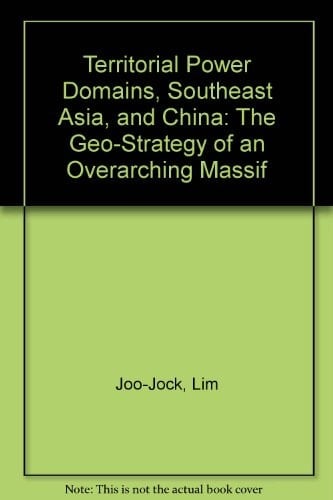 Territorial Power Domains, Southeast Asia, and China: The Geo-Strategy of an Overarching Massif