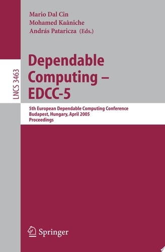 Dependable Computing - EDCC 2005 5th European Dependable Computing Conference, Budapest, Hungary, April 20-22, 2005, Proceedings