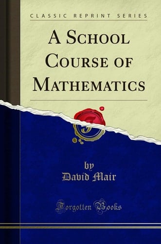 A School Course of Mathematics (Classic Reprint)