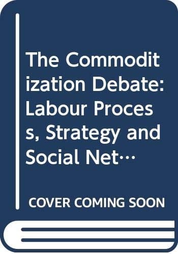 The Commoditization Debate: Labour Process, Strategy and Social Network (Papers of the Departments of Sociology, No 17/Pdc319)