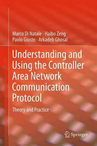 Understanding and Using the Controller Area Network Communication Protocol Theory and Practice