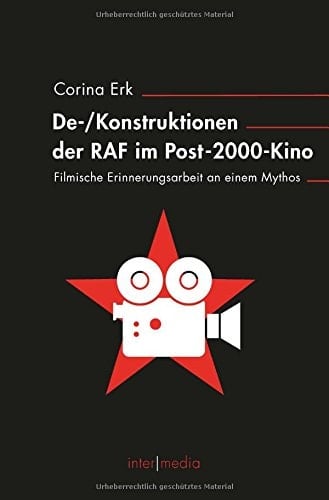 (De-)Konstruktionen der RAF im Post-2000-Kino filmische Erinnerungsarbeit an einem Mythos