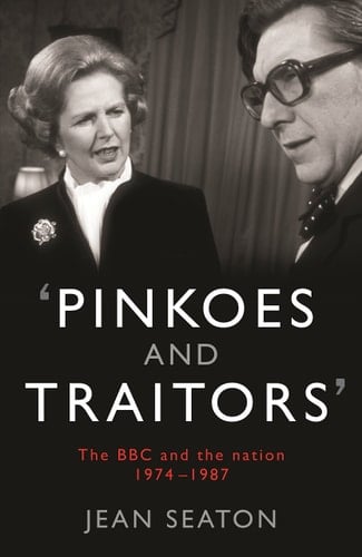 "Pinkoes and Traitors" The BBC and the Nation, 1974-1987