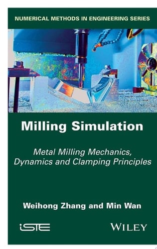 Milling Simulation: Metal Milling Mechanics, Dynamics and Clamping Principles